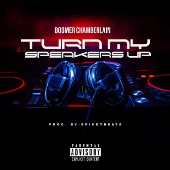 Turn My Speakers Up by Boomer Chamberlain