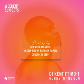 Weekent Sun Sets (feat. Mo-T) [Horns In The Sun Remix EP] by DJ Kent