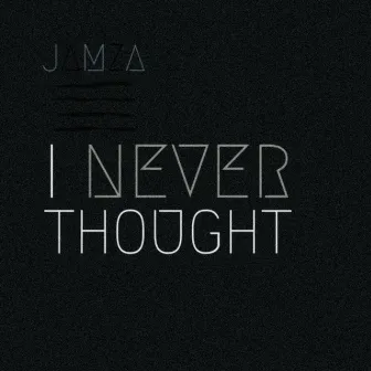 I Never Thought by Jamza