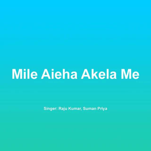 Mile Aieha Akela Me