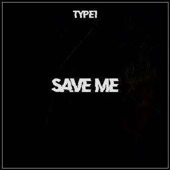 save me by Type1