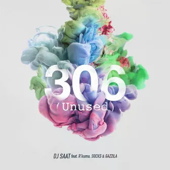 306 (Unused) [feat. R'kuma, SOCKS & GAZZILA] by DJ SAAT