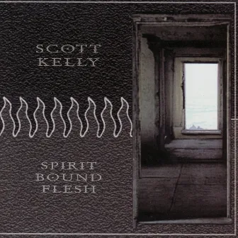 Spirit Bound Flesh by Scott Kelly