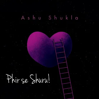 Phir Se Shuru by Ashu Shukla