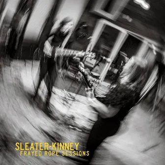 Frayed Rope Sessions by Sleater-Kinney