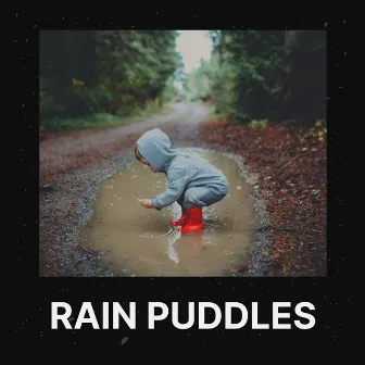 Rain Puddles by Rain Lullaby