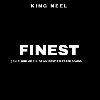 FINEST (An Album of all of my best released songs) by KING NEEL