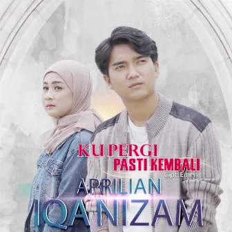 Aprilian & Iqa Nizam - Ku Pergi Pasti Kembali by Iqa Nizam