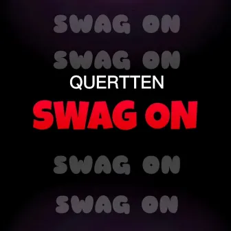 Swag on by QUERTTEN