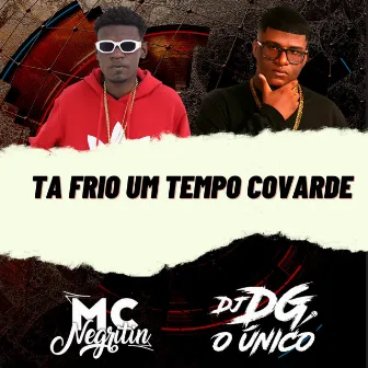 Ta Frio Umtempo Covarde by DJ DG O ÚNICO