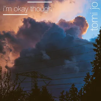 i'm okay though by Tomi Jo