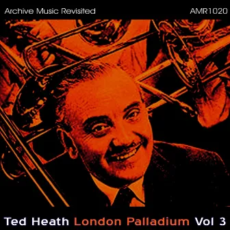 London Palladium, Vol. 3 by Ted Heath & His Orchestra