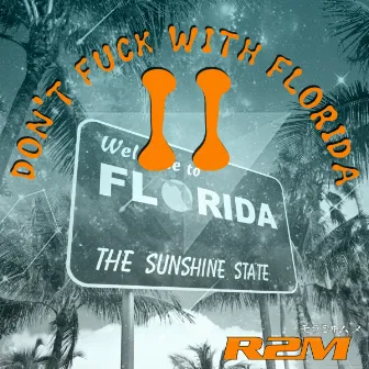 Don't Fuck With Florida II by R2M