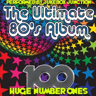 The Ultimate 80's Album: 100 Huge Number Ones by Jukebox Junction