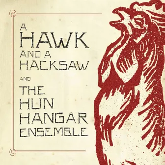 A Hawk And A Hacksaw and The Hun Hangár Ensemble by A Hawk And A Hacksaw