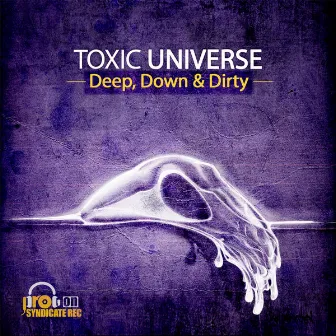 Deep Down & Dirty by Toxic Universe