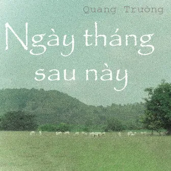 Ngày Tháng Sau Này by Quang Trường