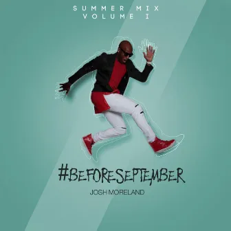 Before September, Vol. 1 (Summer Mix) by Josh Moreland