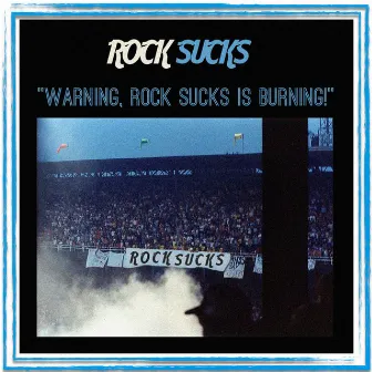 Warning, Rock Sucks is Burning! by Rock Sucks