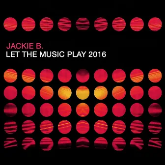 Let the Music Play 2016 by Jackie B.