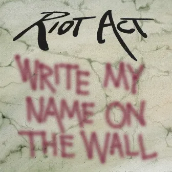 Write My Name On The Wall by Riot Act