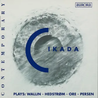 Cikada Plays: Wallin, Hedstrøm, Ore, Persen by Cikada Ensemble