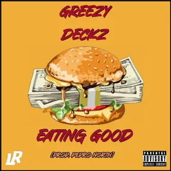 Eating Good by Greezy Deckz