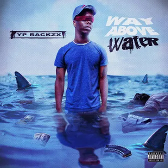 Way Above Water by Yp Rackzx