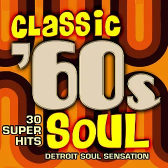 Classic 60s Soul - 30 Super Hits by Detroit Soul Sensation