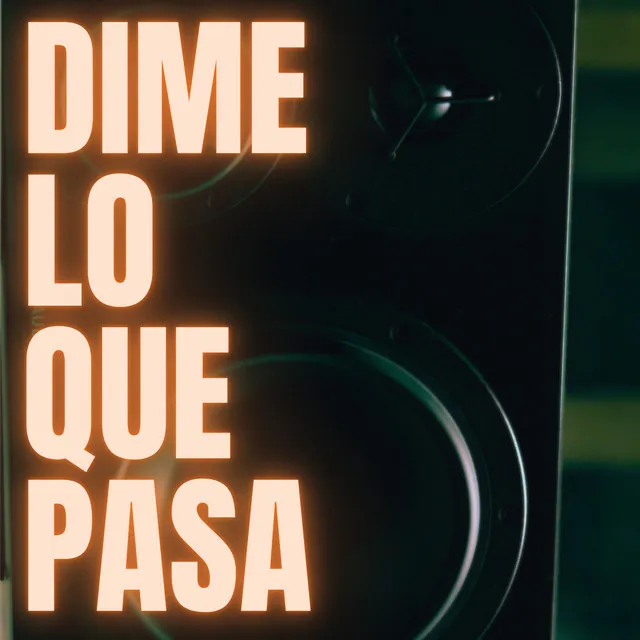 DIME LO QUE PASA