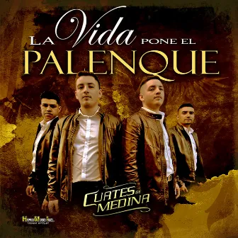 La Vida Pone el Palenque by Cuates de Medina