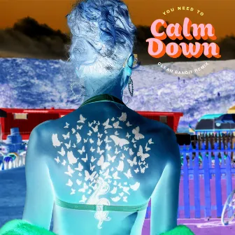 You Need To Calm Down (Clean Bandit Remix) by Clean Bandit