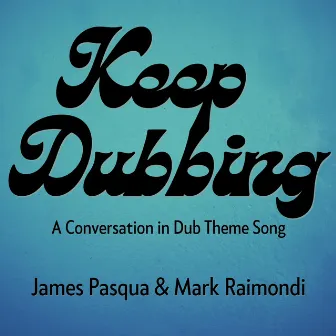 Keep Dubbing by James Pasqua