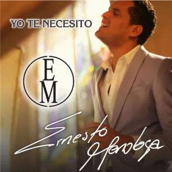 Yo Te Necesito by Ernesto Mendoza