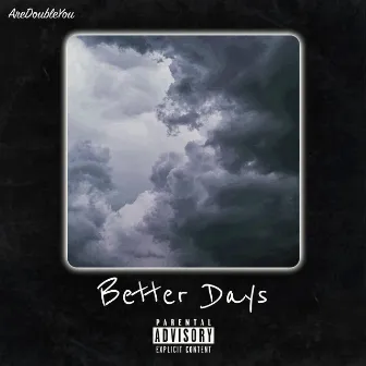 Better Days by AreDoubleYou