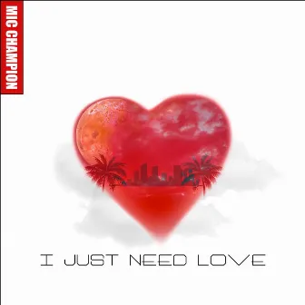 I Just Need Love by Mic Champion