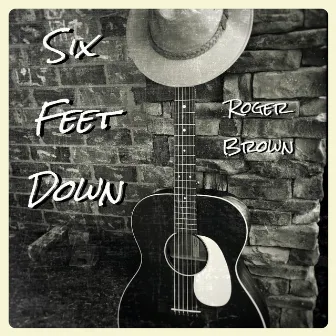 Six Feet Down by Roger Brown