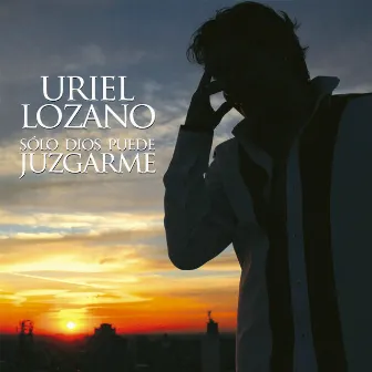 Sólo Dios Puede Juzgarme by Uriel Lozano