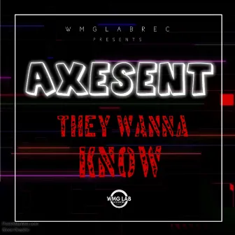 They Wanna Know by Axesent