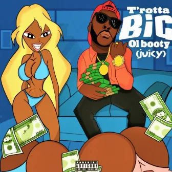 Big Ol Booty (Juicy) by T'trotta