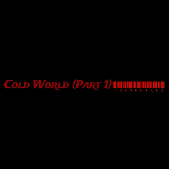 Cold World, Pt. 1