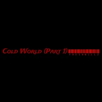 Cold World, Pt. 1 by FRESHBILLZ