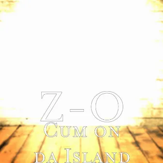 Cum on da Island by ZO