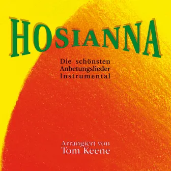 Hosianna - Die schönsten Anbetungslieder Instrumental by Tom Keene