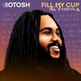 Fill My Cup (All Versions) by Iotosh