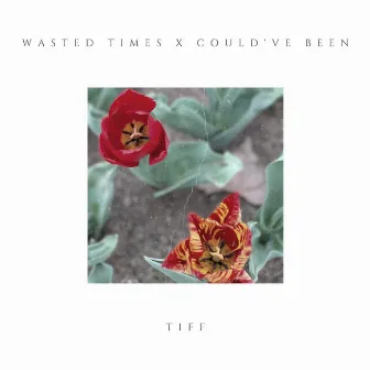 Wasted Times x Could've Been by TIFF