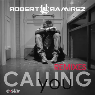 Calling You (Remixes) by Robert Ramirez