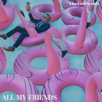 All My Friends by The Griswolds