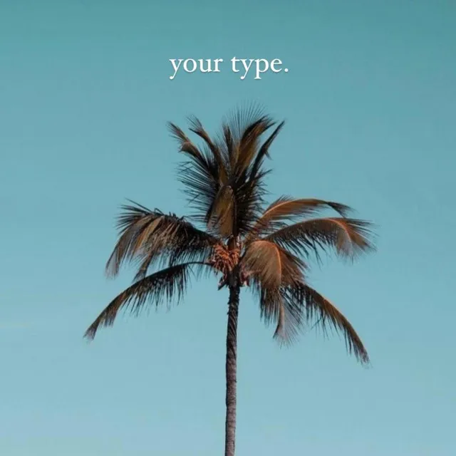 Your Type (Yea Yea)