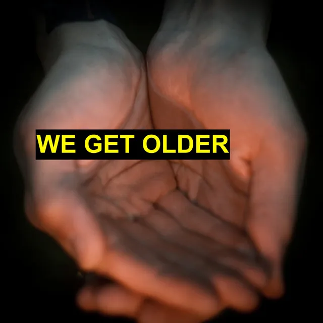 We Get Older